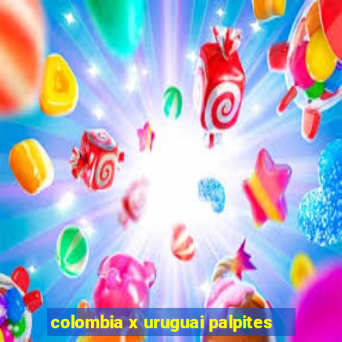 colombia x uruguai palpites