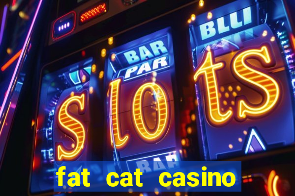 fat cat casino paga mesmo