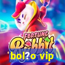 bol?o vip