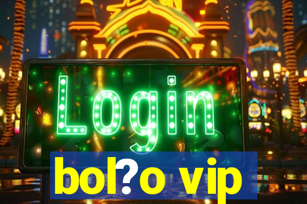 bol?o vip