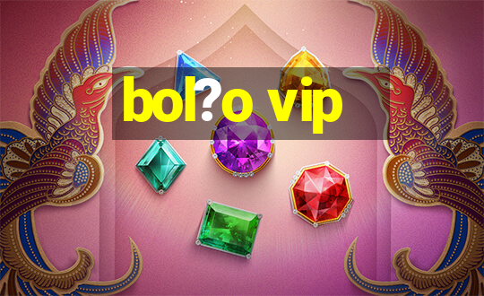 bol?o vip