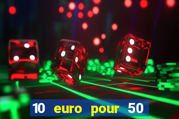 10 euro pour 50 euro casino