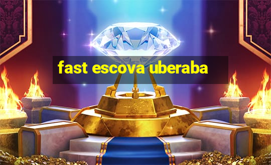 fast escova uberaba