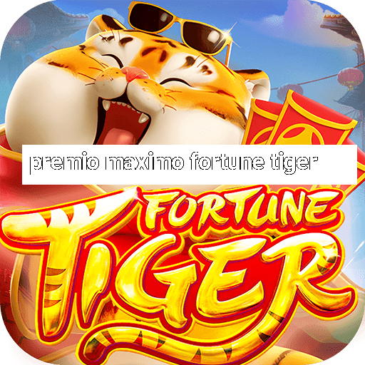 premio maximo fortune tiger