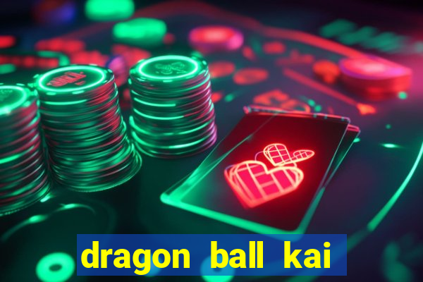 dragon ball kai legendado online