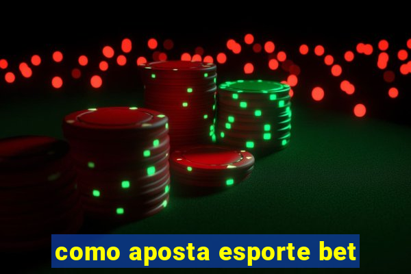 como aposta esporte bet