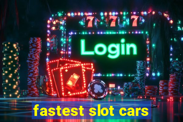 fastest slot cars