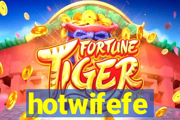 hotwifefe