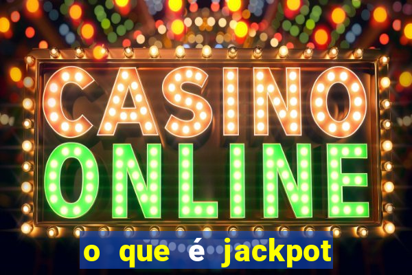 o que é jackpot no jogo