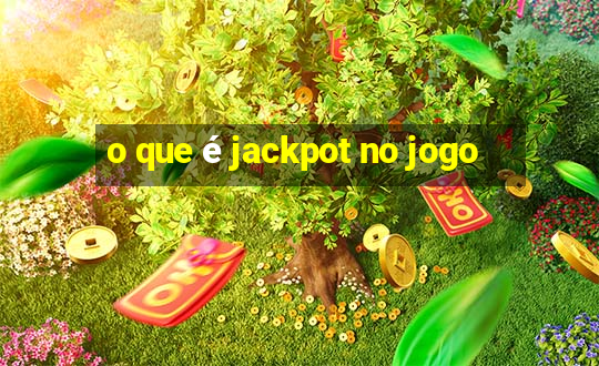 o que é jackpot no jogo