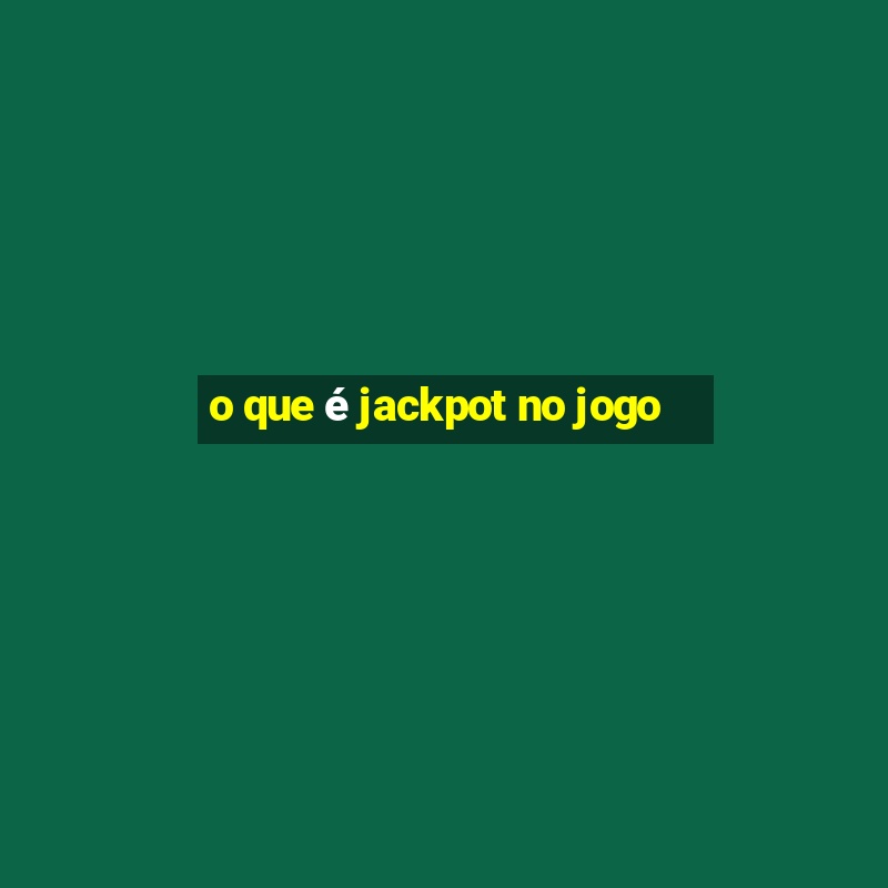 o que é jackpot no jogo