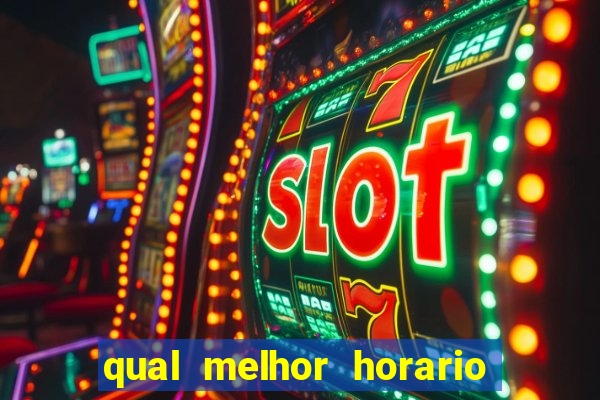 qual melhor horario para ganhar dinheiro no fortune tiger