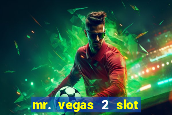 mr. vegas 2 slot free play