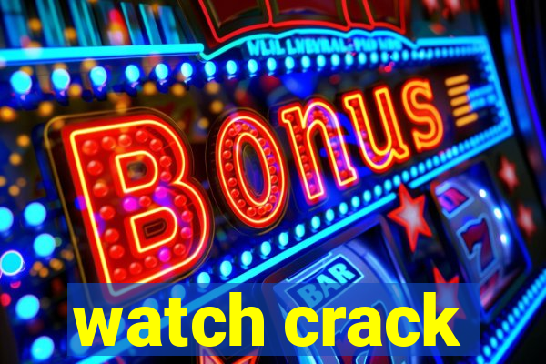 watch crack