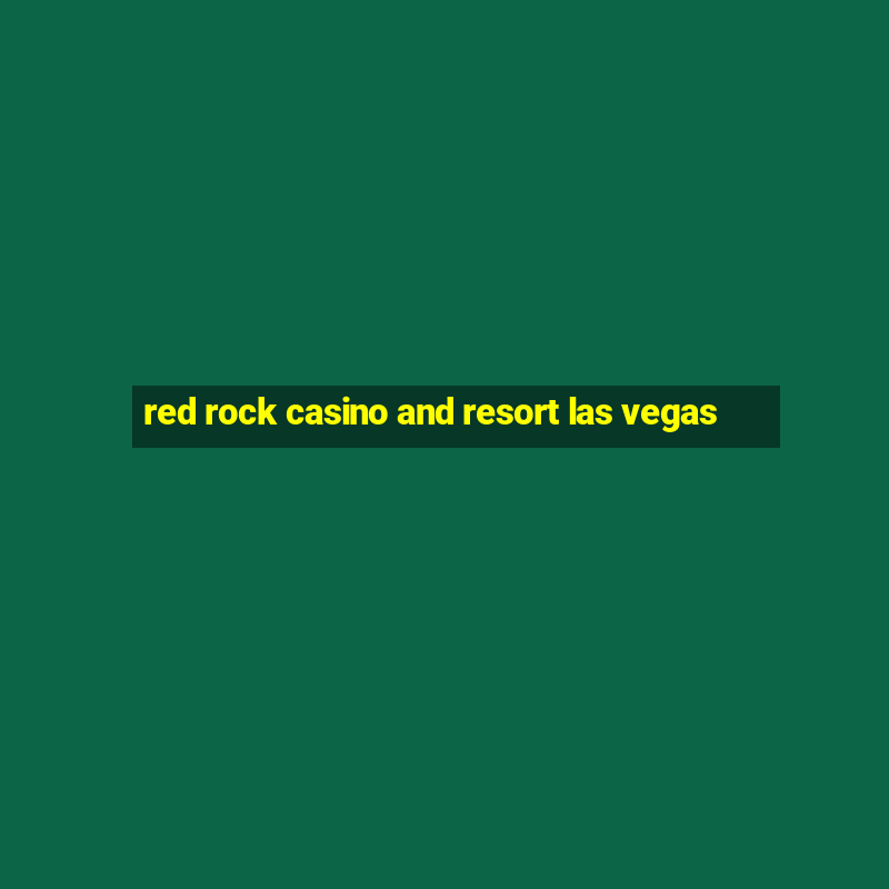 red rock casino and resort las vegas