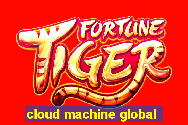 cloud machine global