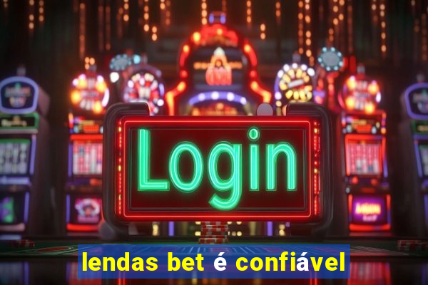 lendas bet é confiável