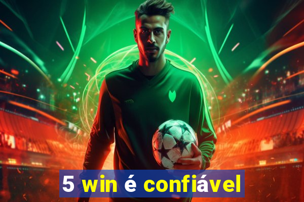 5 win é confiável