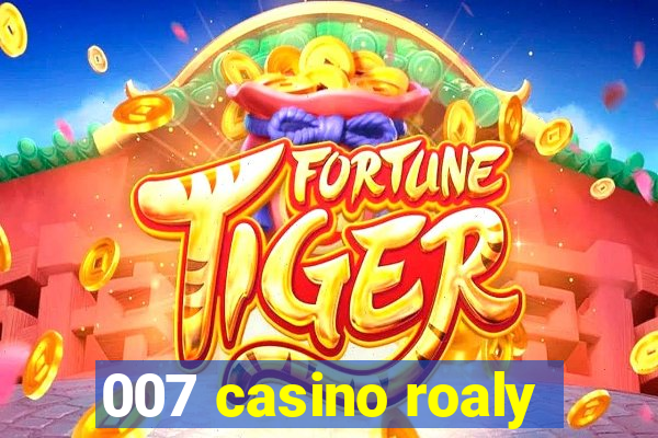 007 casino roaly