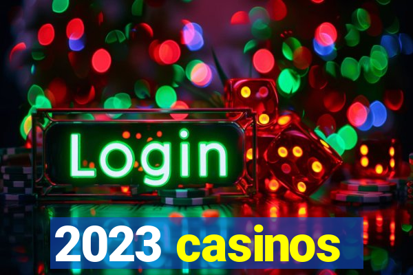 2023 casinos