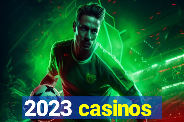 2023 casinos