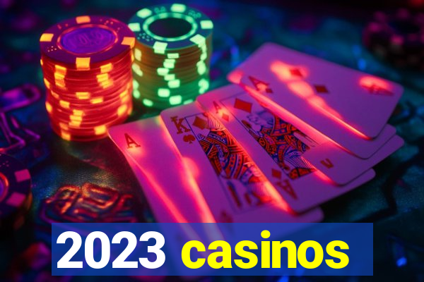 2023 casinos