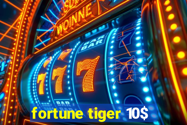 fortune tiger 10$