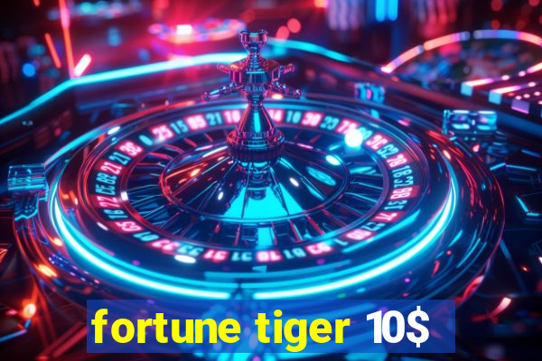 fortune tiger 10$