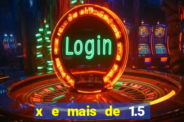 x e mais de 1.5 betano o que significa