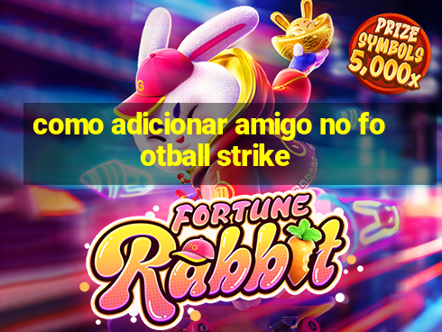 como adicionar amigo no football strike