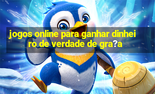 jogos online para ganhar dinheiro de verdade de gra?a