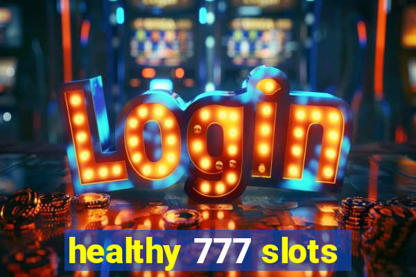 healthy 777 slots