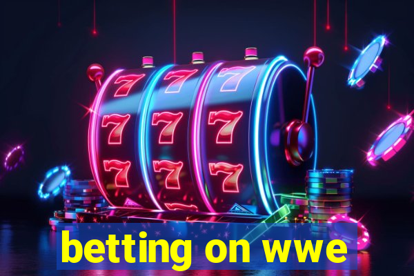 betting on wwe