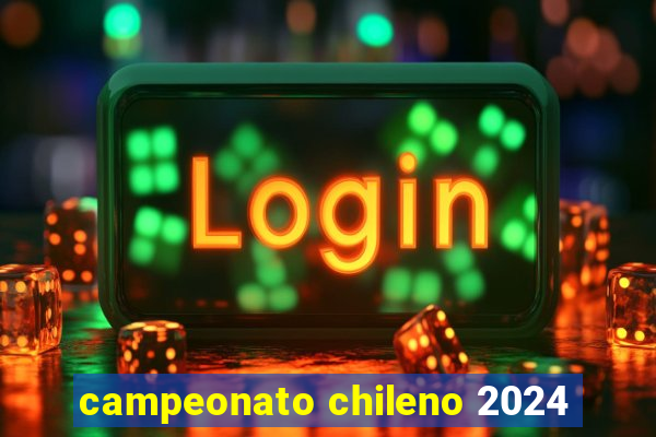 campeonato chileno 2024