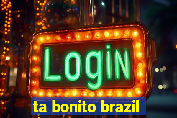 ta bonito brazil