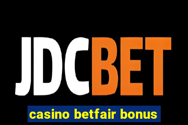 casino betfair bonus