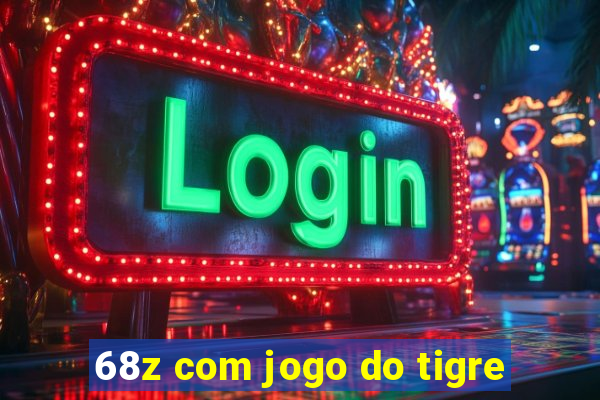 68z com jogo do tigre