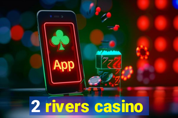 2 rivers casino