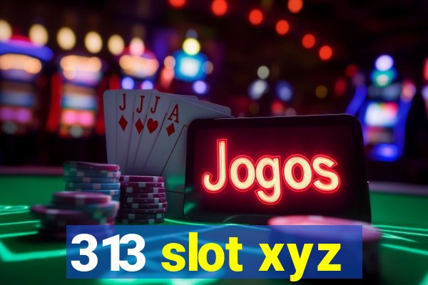 313 slot xyz