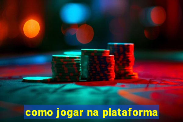 como jogar na plataforma