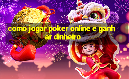 como jogar poker online e ganhar dinheiro