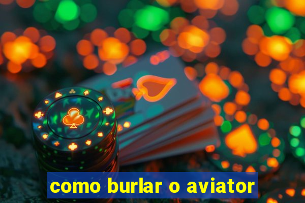 como burlar o aviator