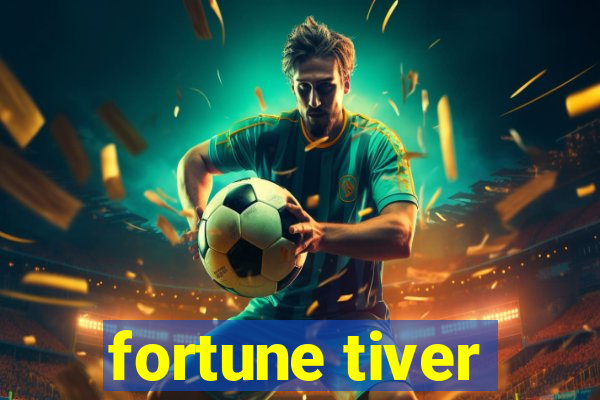 fortune tiver