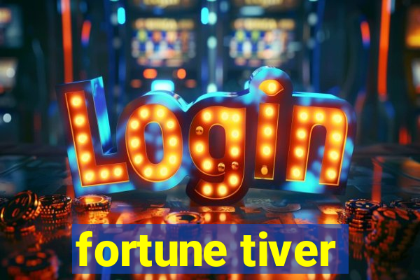 fortune tiver