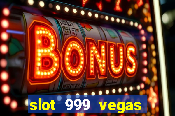 slot 999 vegas game ll