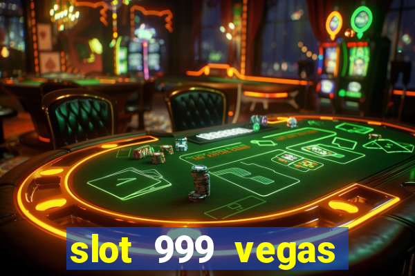 slot 999 vegas game ll