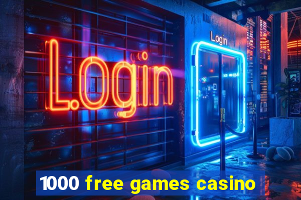 1000 free games casino