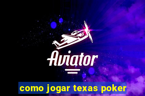 como jogar texas poker