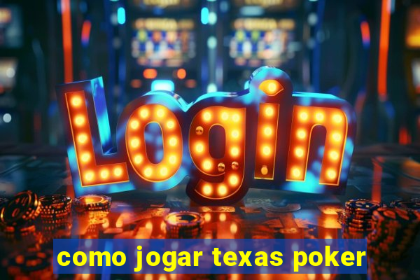 como jogar texas poker