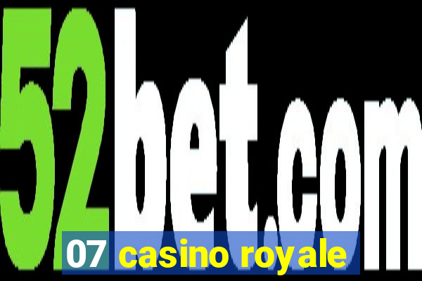 07 casino royale